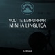 Vou Te Empurrar Minha Linguiça Single