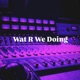 Wat R We Doing feat Davis Chris Single