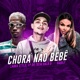Chora Não Bebê Brega Funk feat FP do Trem Mc Gabily FP do Trem Bala Gabily Single