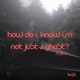 how do i know im not just a ghost