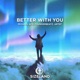 Better With You Single
