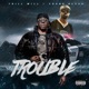 Trouble feat Young Bleed Single