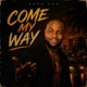 Come My Way feat Destiny Boy Single