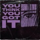 You think you got it Single