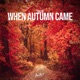 When Autumn Came Single