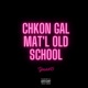 Chkon Gal Mat L Old School Single