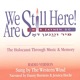 We Are Still Here The Holocaust Through Music and Memory Radio Version