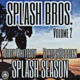 SPLASH BROS Volume 2 Splash Season