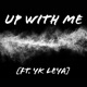 Up With Me feat Yk Leya Single