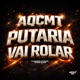 Aqcmt Putaria Vai Rolar Single