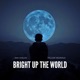 Bright up the World feat William Helkkala Single