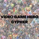 Video Game Hero Cypher feat Big Xodia DEACONRAP Gross Angel E36 Mercedes SabrinaX Jsleepyjean Alltime Arcade Bravocantsee Nevos Tyler KING SHABAZZ Liam the Brand Single