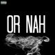 OR NAH feat Tw1zzy MTL REMIX Single