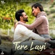 Tere Layi From Tere Layi Single