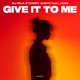 Give It To Me feat J3AN Single