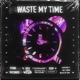 Waste My Time Single