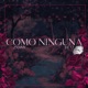 Como Ninguna Single
