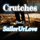 Crutches feat SailorUrLove Single