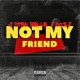 NOT MY FRIEND feat Jstar Balla Single