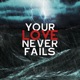 Your Love Never Fails Reyer Remix Single