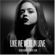 Like We Were in Love feat Maye Star Single