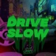DRIVE SLOW Single