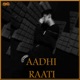 Aadhi Raati Single