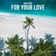For Your Love Single