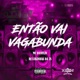 ENTÃO VAI VAGABUNDA Single