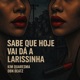 Sabe Que Hoje Vai Dá a Larissinha Single