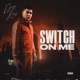 Switch on Me Single