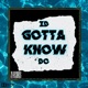 Gotta Know feat DC Single
