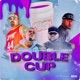 DOUBLE CUP feat GT Garza Big Chu Da Guerilla Rizzle OD Big Ced Single