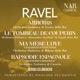 RAVEL MIROIRS LE TOMBEAU DE COUPERIN MA MÈRE L OYE CINQ PIÈCES ENFANTINES RAPSODIE ESPAGNOLE RHAPSODIE ESPAGNOLE