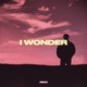 I Wonder Single