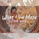 What You Made feat Mer Single