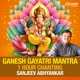Ganesh Gayatri One Hour Chanting by Sanjeev Abhyankar