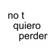 no t quiero perder Single