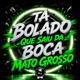 TA BOLADO QUE SAIU DA BOCA MATO GROSSO Single
