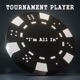 Tournament Player I m All in Single
