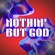 NOTHIN BUT GOD feat S7VN03 Issac Mansfield Single