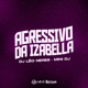AGRESSIVO DA IZABELLA Single