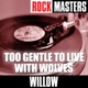 Rock Masters Too Gentle to Live With Wolves