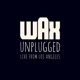Wax Unplugged Live from Los Angeles