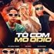 Tô Com Mo Ódio feat MC Rick Single