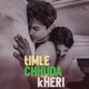 tIMLE CHHUDA kHERI Single