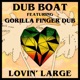 Lovin Large feat Gorilla Finger Dub Single