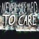Never Seemed To Care Single