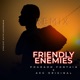 Friendly Enemies feat AKG Original Remix Single