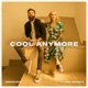 Cool Anymore feat Julia Michaels Single